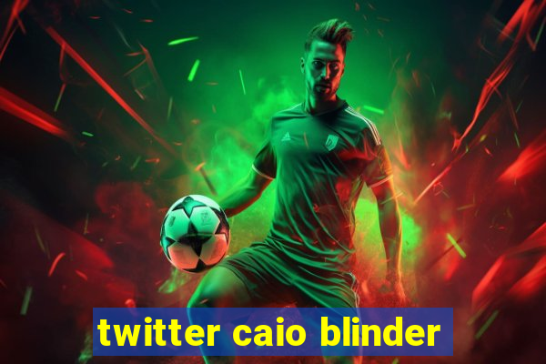 twitter caio blinder