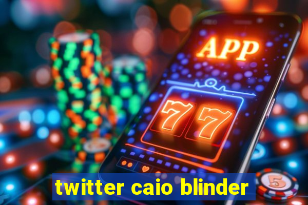 twitter caio blinder