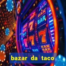 bazar da taco agendamento online