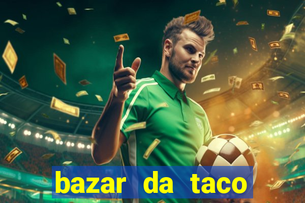 bazar da taco agendamento online