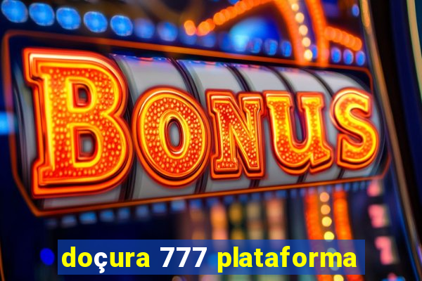 doçura 777 plataforma