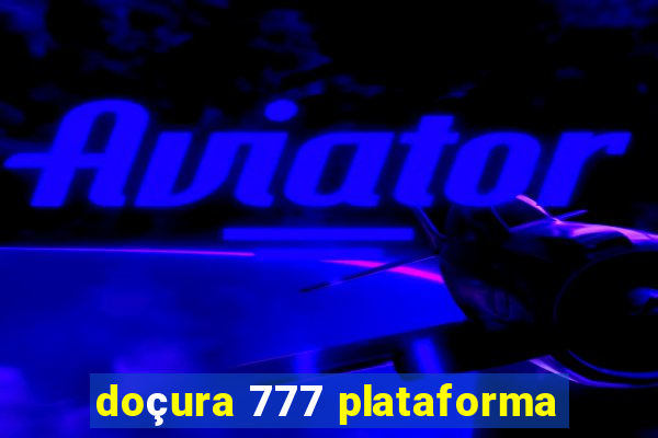 doçura 777 plataforma