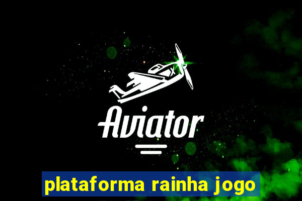 plataforma rainha jogo