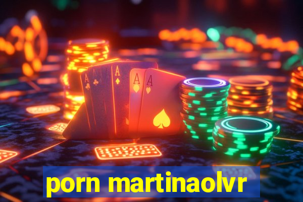 porn martinaolvr