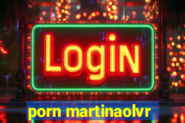 porn martinaolvr