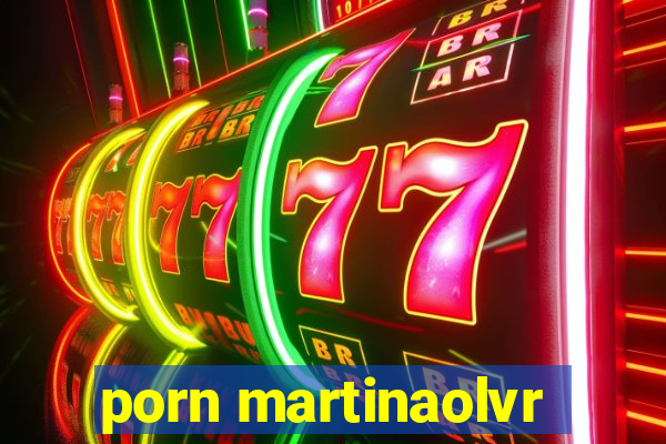 porn martinaolvr