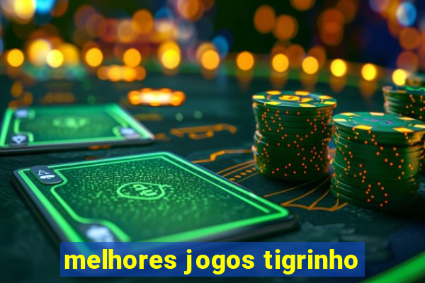 melhores jogos tigrinho