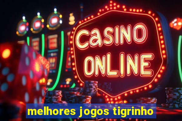 melhores jogos tigrinho