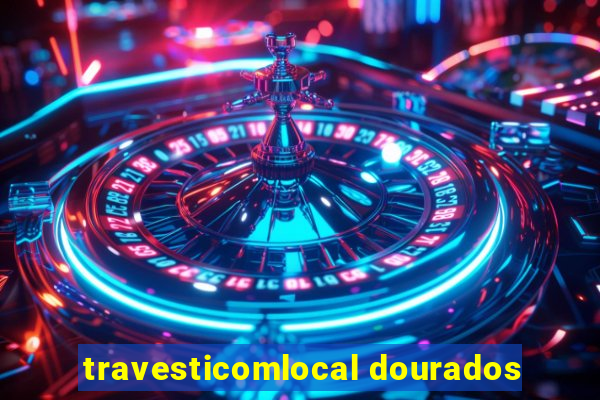 travesticomlocal dourados