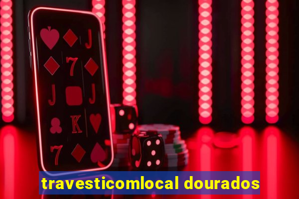 travesticomlocal dourados