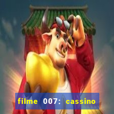 filme 007: cassino royale completo dublado