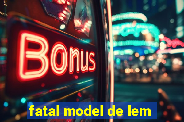 fatal model de lem