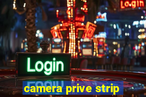 camera prive strip