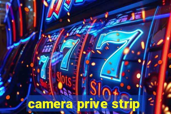 camera prive strip