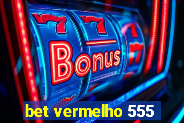 bet vermelho 555