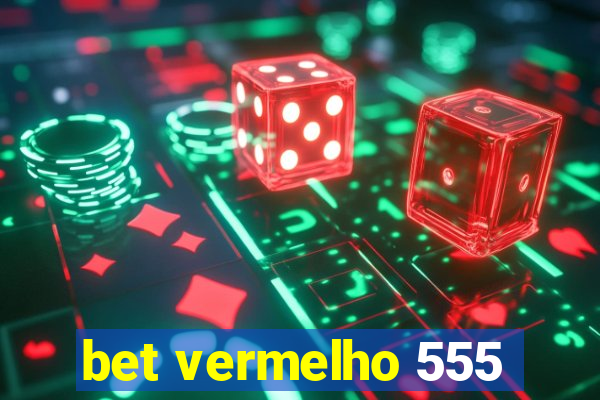 bet vermelho 555