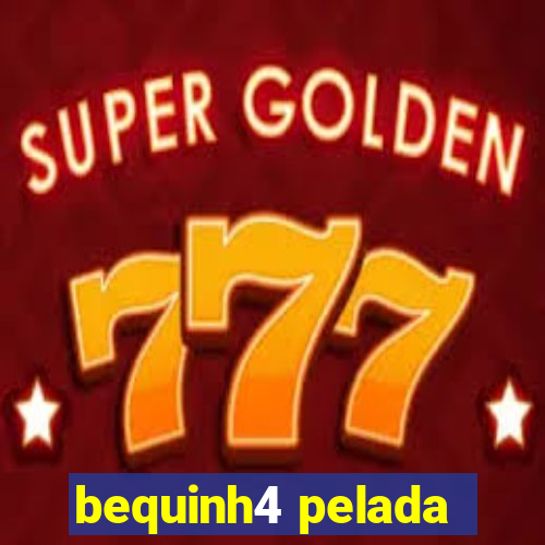 bequinh4 pelada