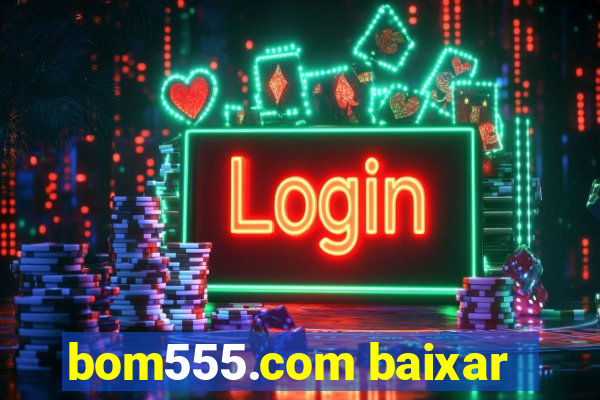 bom555.com baixar