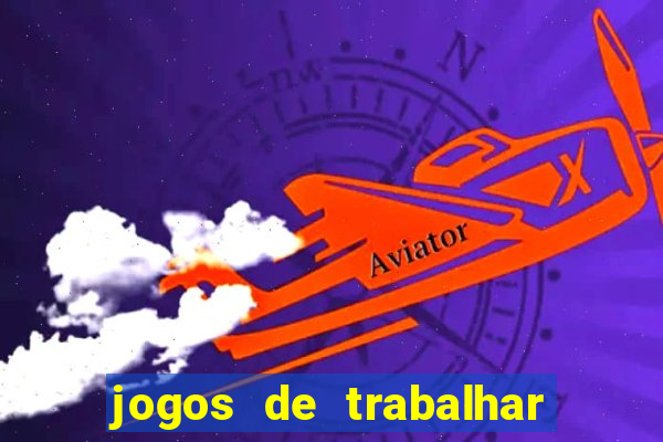 jogos de trabalhar para ganhar dinheiro