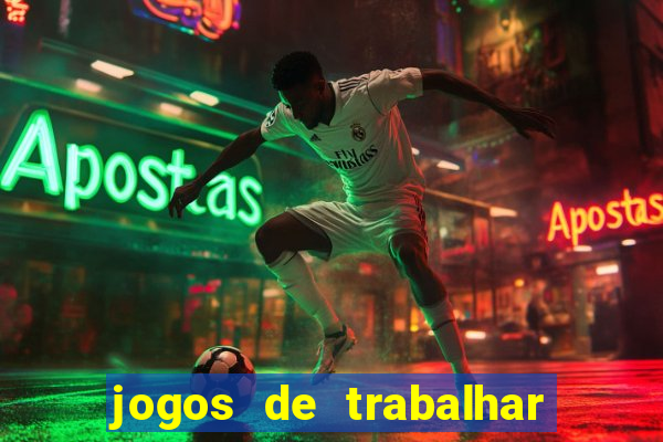 jogos de trabalhar para ganhar dinheiro