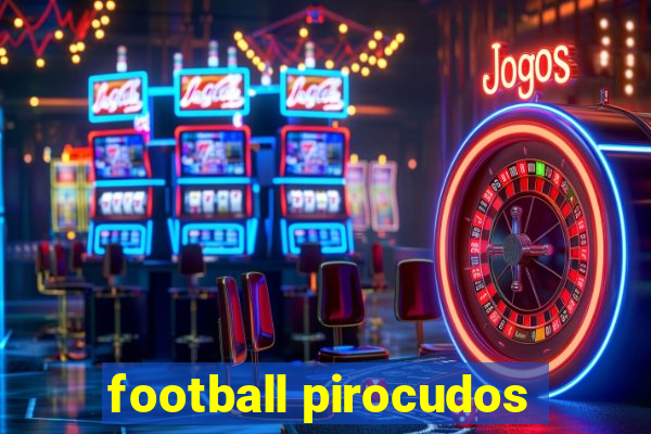 football pirocudos