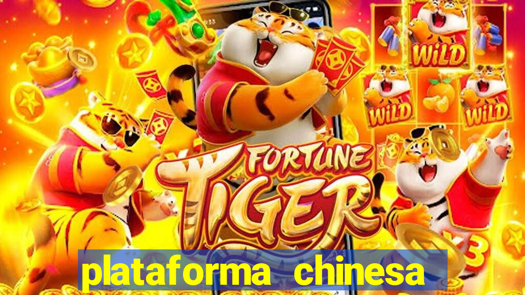 plataforma chinesa do tigrinho