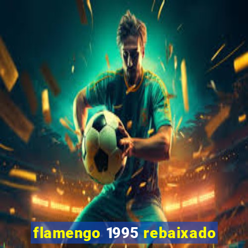 flamengo 1995 rebaixado