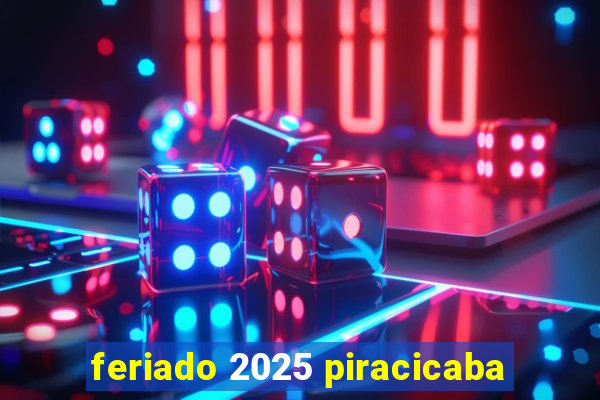 feriado 2025 piracicaba