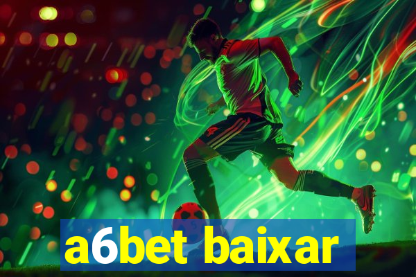 a6bet baixar