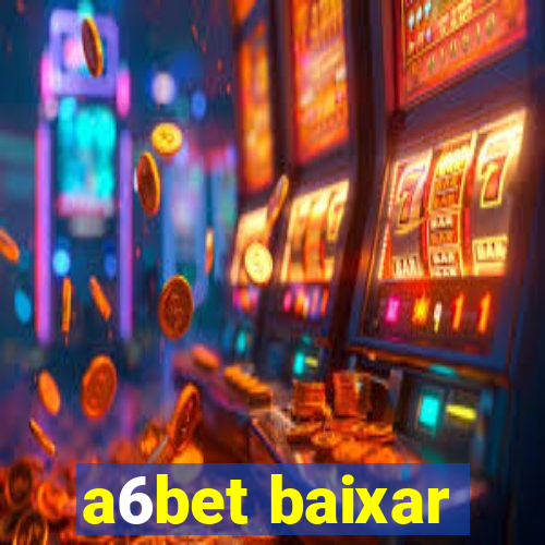 a6bet baixar