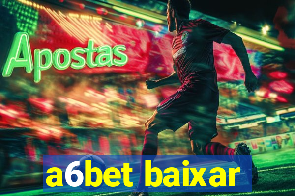 a6bet baixar