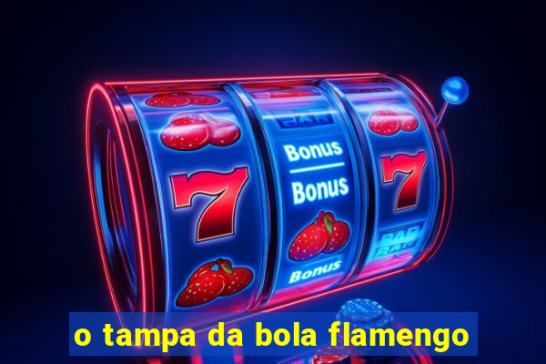 o tampa da bola flamengo