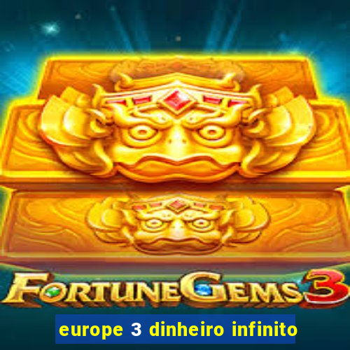 europe 3 dinheiro infinito