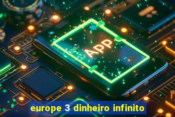 europe 3 dinheiro infinito