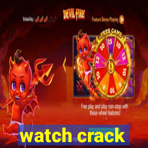 watch crack