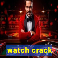 watch crack