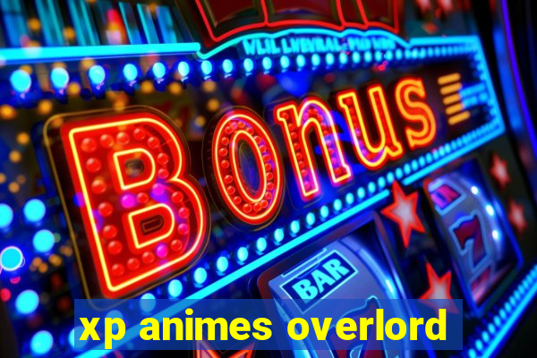 xp animes overlord