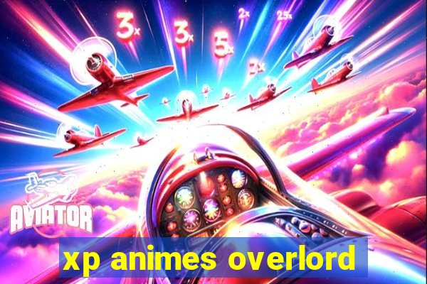 xp animes overlord