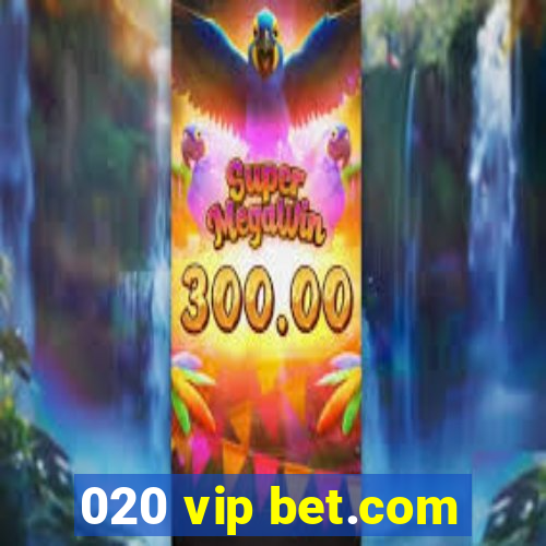 020 vip bet.com