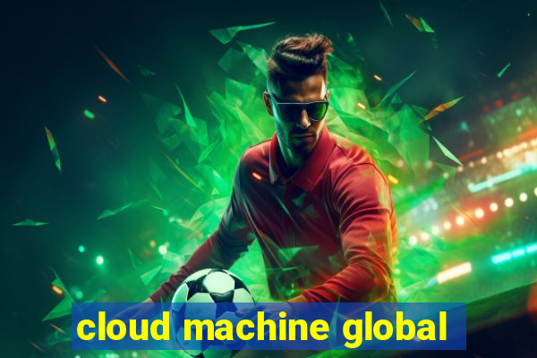 cloud machine global