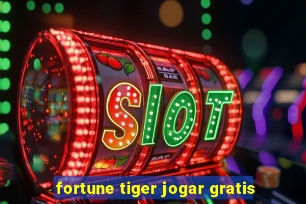 fortune tiger jogar gratis