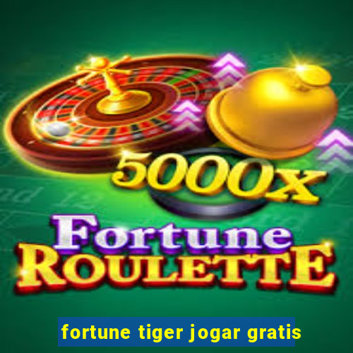 fortune tiger jogar gratis