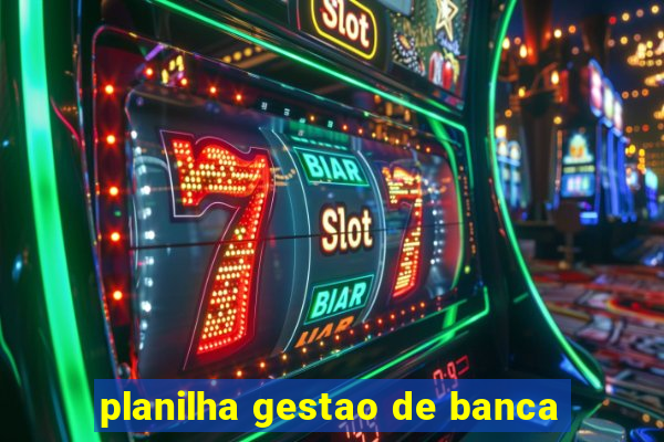 planilha gestao de banca