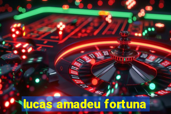 lucas amadeu fortuna