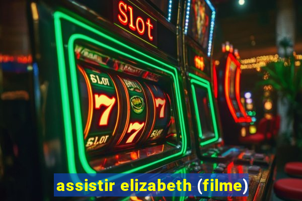 assistir elizabeth (filme)