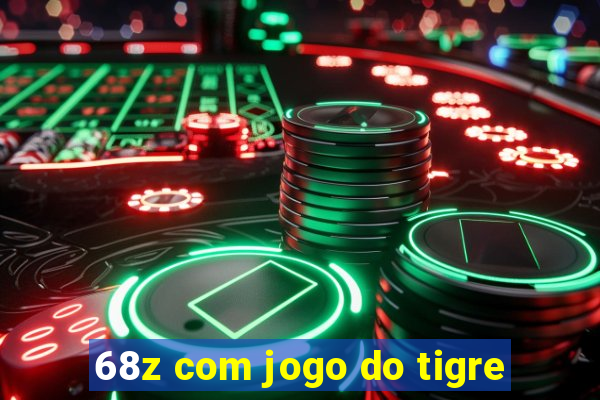 68z com jogo do tigre