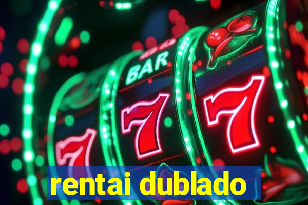 rentai dublado