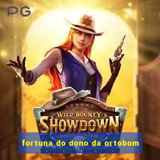 fortuna do dono da ortobom