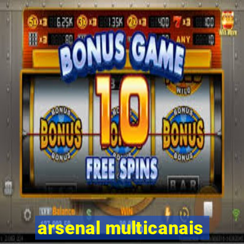 arsenal multicanais