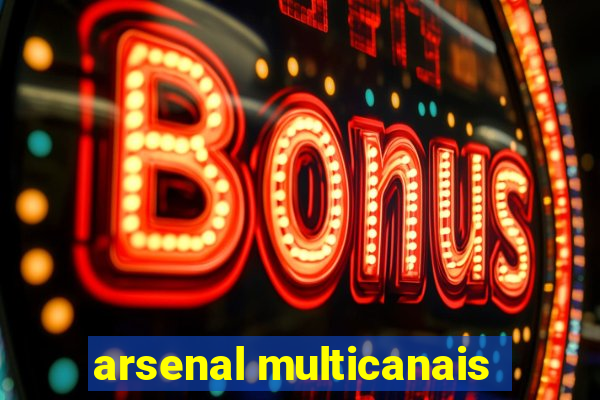 arsenal multicanais